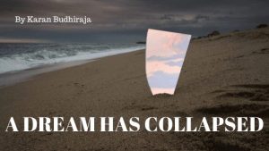 A Dream Has Collapsed | A Poem by Karan Budhiraja at UpDivine