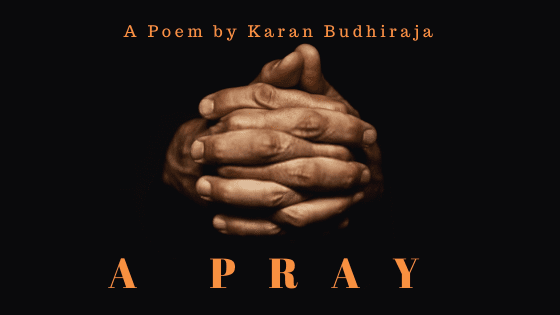 A Pray | A Poem by Karan Budhiraja at UpDivine
