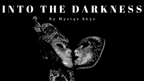 Into the darkness | A romance poem by Mystqx Skye at UpDivine