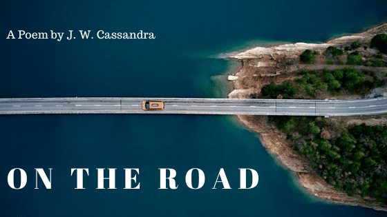 On The Road | A Poem by J.W. Cassandra at UpDivine