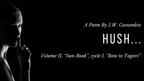 Hush | A Poem by JW Cassandra at UpDivine