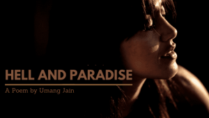 Hell and Paradise | A Poem by Umang Minni at UpDivine