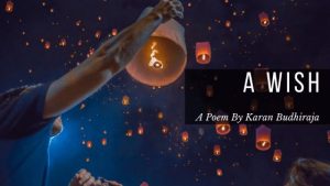 A Wish | A Poem by Karan Budhiraja at UpDivine