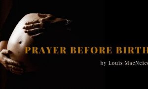 Prayer Before Birth | Poem by Louis MacNeice at UpDivine