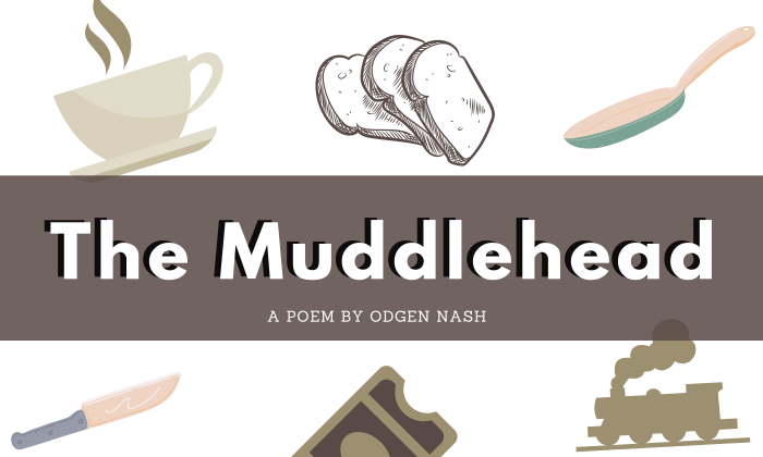 The Muddlehead by Ogden Nash