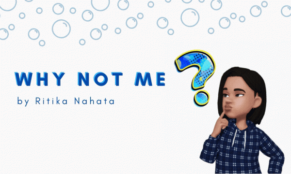 Why Not Me - Ritika Nahata Poem