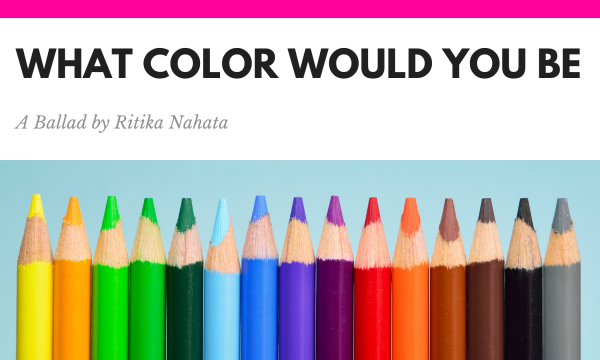What color would you be -A Ballad by Ritika Nahata