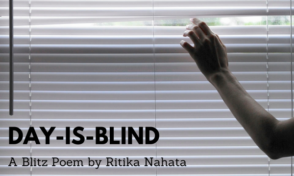 Day is Blind | A Blitz Poem by Ritika Nahata at UpDivine