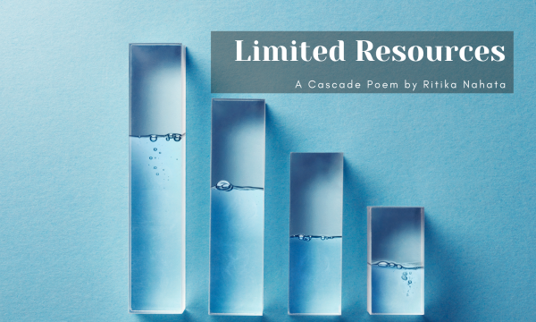 Limited Resources | A Cascade poem by Ritika Nahata