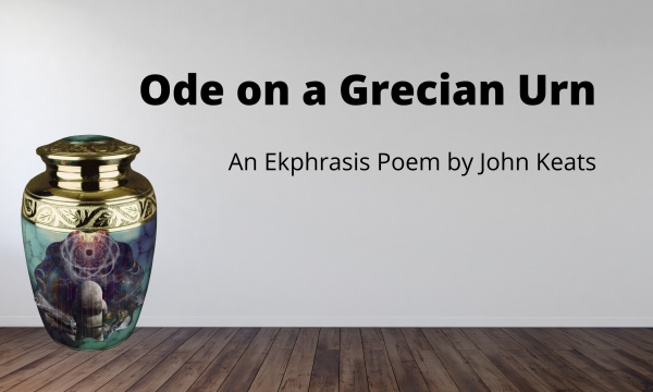 Ode on a Grecian Urn - An Ekphrasis poem by John Keats
