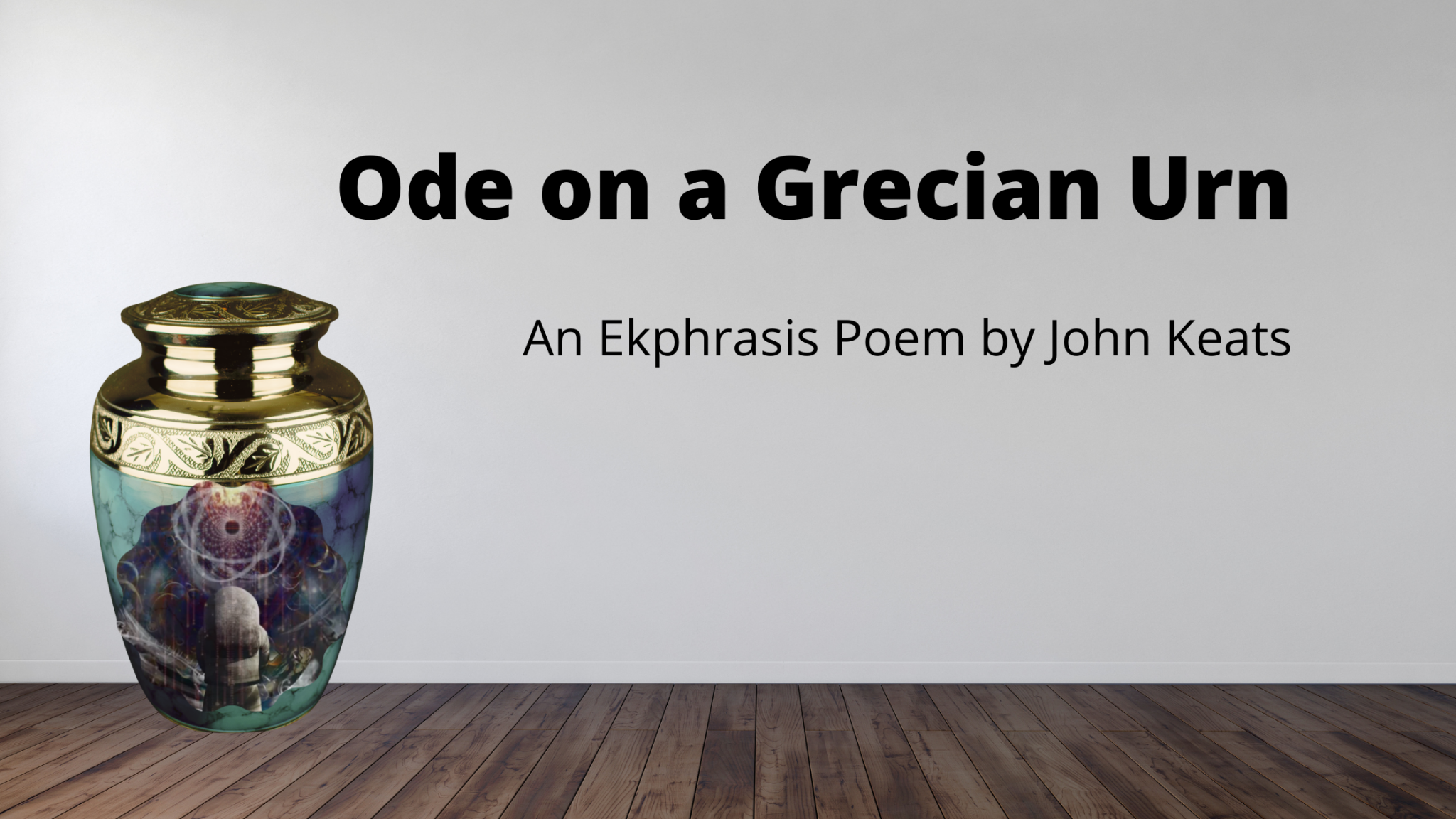 Ode on a Grecian Urn - An Ekphrasis poem by John Keats