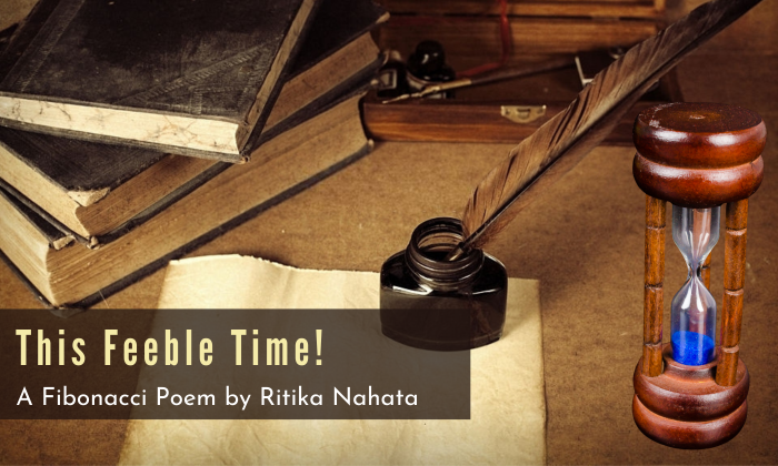 This Feeble Time! - A Fibonacci Poem by Ritika Nahata at UpDivine